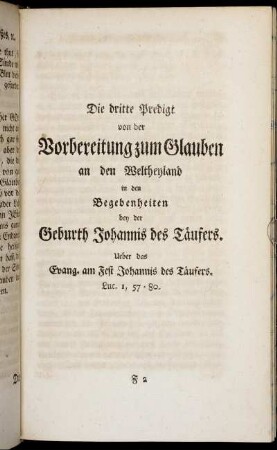 Die dritte Predigt von der Vorbereitung zum Glauben an den Weltheyland in den Begebenheiten bey der Geburth Johannis des Täufers. Ueber das Evang. am Fest Johannis des Täufers. Luc. I, 57-80.