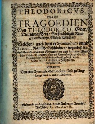 Theodoricus d.i. Tragoedien von Theodorico oder Dietrich von Bern ... Königen der Gottischen Völker in Welschland : [Periocha]