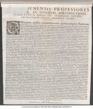 Rector, Et Caeteri Academiae Ienensis Professores Universis, Ac Singulis, Iurisdictioni Scholasticae Subiectis, Studiosis Iuvenibus Salutem In Christo, Immanuele, Dicunt Plurimam : Quanquam, nobiles, ac studiosi iuvenes, qui hoc tempore studiorum gratia in hac inclyta versamini Academia ... P. P. Ienae 16.Ianuarii, Anno ... 1604.