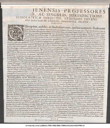Rector, Et Caeteri Academiae Ienensis Professores Universis, Ac Singulis, Iurisdictioni Scholasticae Subiectis, Studiosis Iuvenibus Salutem In Christo, Immanuele, Dicunt Plurimam : Quanquam, nobiles, ac studiosi iuvenes, qui hoc tempore studiorum gratia in hac inclyta versamini Academia ... P. P. Ienae 16.Ianuarii, Anno ... 1604.