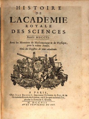 Histoire de l'Académie Royale des Sciences : avec les mémoires de mathématique et de physique pour la même année ; tirés des registres de cette Académie, 1706 (1707)