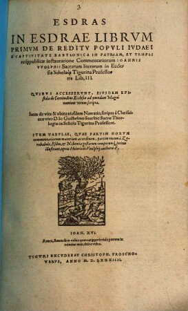 Esdras : In Esdrae Librum Primvm De Reditv Popvli Iudaei E Captivitate Babylonica In Patriam, Et Templi reiq[ue] publicae instauratione Commentariorum Ioannis Wolphii ... Lib. III