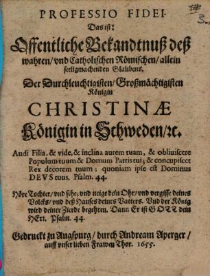 Professio Fidei Das ist: Offentliche Bekandtnuß deß wahren und Catholischen Römischen, allein seeligmachenden Glaubens Der Durchleuchtigisten ... Königin Christinae, Königin in Schweden ...