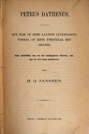 Petrus Dathenus : Een Blik op zijne laatste levensjaren, vooral op zijne twistzaak met Oranje; naar aanleiding van een tal onuitgegeven brieven, van, aan en over hem geschreven
