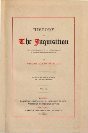 History of the inquisition from its establishment in the twelth century to its extinction in the nineteenth. 2