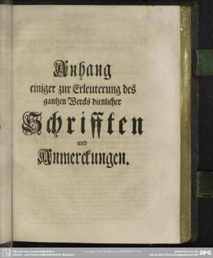 Anhang einiger zur Erleuterung des gantzen Wercks dienlicher Schrifften und Anmerckungen