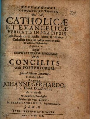 Bellarminus Orthodoxias Testis, hoc est, Catholicae Et Evangelicae Veritatis In Praecipuis quibusdam articulis cum RomanoCatholicis Ecclesiae nostrae controversis ex ipsomet Bellarmino Assertio, 10
