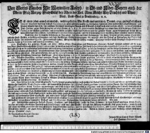Von Gottes Gnaden Wir Maximilian Joseph, in Ober- und Nider-Bayern auch der Obern Pfaltz Herzog, Pfaltz-Graf bey Rhein, ...ES ist einem jeden annoch erinnerlich, welchergestalt Wir Krafft eines unterm 18. Decemb. 1745. gnädigst erlassenen General-Mandats, das freye Taback-Commercium unter andern dermassen reguliert haben, daß einem jeden innländischen Handelsmann, und Cramer erlaubet seyn solle, den zu seinem Verschleiß benöthigten Rauch- und Schnupff-Taback ...in der Absicht zu bestellen, und hereinführen zu lasen, damit das Publicum und der gemeine Mann gegen billigmäßigen Preis mit einem anständigen Gut versehen, das vilfältige Contrabandieren abgestellt, und der so leydentlich fixirte Aufschlag sicher entrichtet werden möchte. ... : Geben in Unsrer Haupt- und Residentz-Stadt München, den 30. December 1747. Ex Commissione Sereniss. Domini Ducis Electoris Speciali Johann Adam Conrad Baur, Churfl. Hof-Cammer-Secretarius.