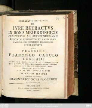 Dissertatio Ivris Patrii De Ivre Retractvs In Bonis Meierdingicis Praesertim Ad Reverendissimvm Dominvm Praepositvm Et Capitvlvm Cathedralis Ecclesiae Hildesiensis Spectantibvs