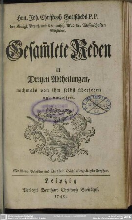 Hrn. Joh. Christoph Gottscheds P.P. der Königl. Preuß. und Bonomisch. Akad. der Wissenschaften Mitgliedes, Gesam[m]lete Reden : in Dreyen Abtheilungen