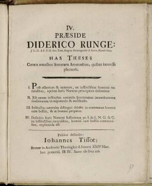 4: Præside Diderico Runge: J.U.D. et P.P.O. Soc. Teut. Regiae Gottingensis et Brem. Memb. hon. Has Theses. IV