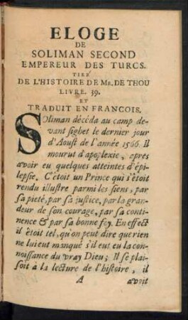 Eloge De Soliman Second Empereur Des Turcs. Tiré De L'Histoire De Mr. De Thou Livre. 39. Et Traduit En Francois.
