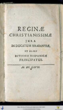 Reginae Christianissimae Jura Inducatum Brabantiae, Et Alios Ditionis Hispanicae Principatus