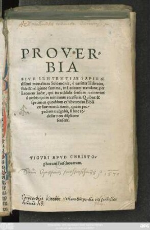 PROVER=||BIA || SIVE SENTENTIAE SAPIEN||tissimi mortalium Solomonis, è ueritate Hebraica,|| fide & religione summa, in Latinum translatae, per || Leonem Iudae ... ||