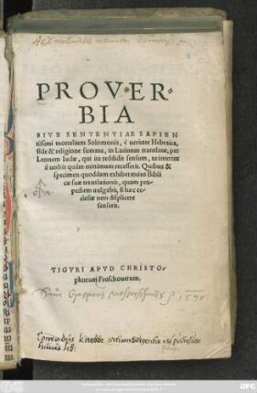 PROVER=||BIA || SIVE SENTENTIAE SAPIEN||tissimi mortalium Solomonis, è ueritate Hebraica,|| fide & religione summa, in Latinum translatae, per || Leonem Iudae ... ||