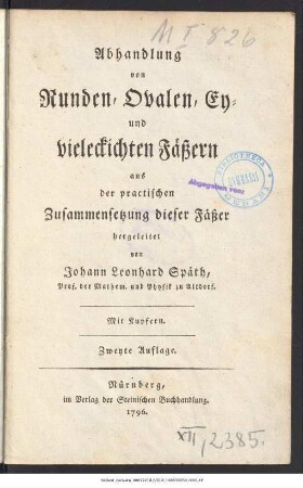 Abhandlung von Runden, Ovalen, Ey- und vieleckichten Fäßern aus der practischen Zusammensetzung dieser Fäßer hergeleitet