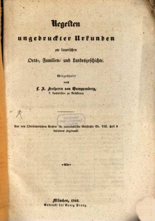 Regesten ungedruckter Urkunden zur bayerischen Orts-, Familien- und Landesgeschichte : Aus dem Oberbayerischen Archive für vaterländische Geschichte Bd. VIII. Heft 2 besonders abgedruckt