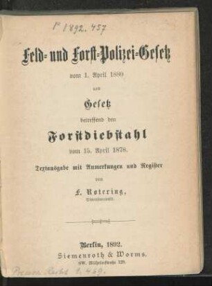 Feld- und Forst-Polizei-Gesetz vom 1. April 1880 und Gesetz betreffend den Forstdiebstahl vom 15. April 1878 : Textausgabe mit Anmerkungen und Register