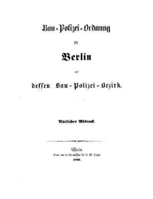 Bau-Polizei-Ordnung für Berlin und dessen Bau-Polizei-Bezirk : vom 1.6.1853