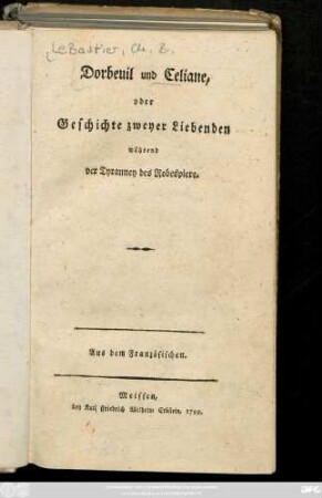 Dorbeuil und Celiane, oder Geschichte zweyer Liebenden während der Tyranney des Robespiere : Aus dem Französischen