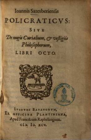 Ioannis Saresberiensis Policraticus, sive de nugis curialium & vestigiis philosophorum libri octo
