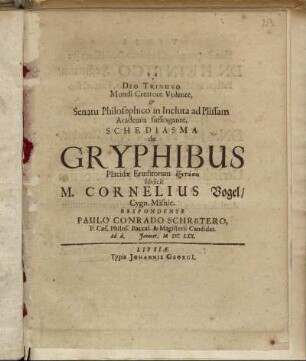Deo Trinuno Mundi Creatore Volente, & Senatu Philosophico in Incluta ad Plissam Academia suffragante, Schediasma de Gryphibus