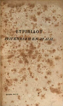 Euripidis Supplices et Iphigenia in Aulide et in Tauris, 2. Euripidis Iphigenia in Aulide et in Tauris : cum indicibus necessariis ; Accedunt: P. Emsleii annotationes in Euripidis Hecubam Herculem furentem et Sophoclis Aiacem