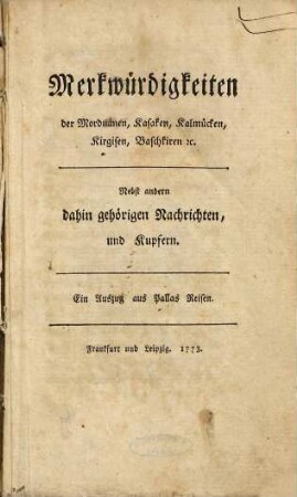 Merkwürdigkeiten der Morduanen, Kasaken, Kalmücken, Kirgisen, Baschkiren etc. : nebst andern dahin gehörigen Nachrichten und Kupfern ; ein Auszug aus Pallas Reisen