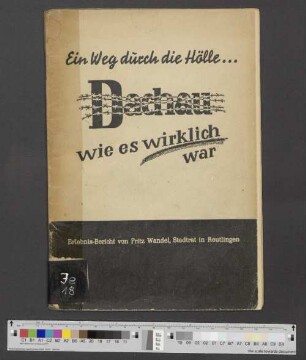 Ein Weg durch die Hölle ... Dachau, wie es wirklich war : Erlebnis-Bericht