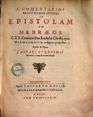 Commentarius analytico-practicus in epistolam ad Hebraeos CXX concionibus ecclesiae Christi, quae Hagae-Comitum colligitur, propositus ...