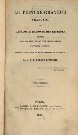 Le Peintre-graveur français : ou catalogue raisonné des estampes gravées par les peintres et les dessinateurs de l'école française, Tome Premier. Artistes du dix-septième Siècle. Première Partie