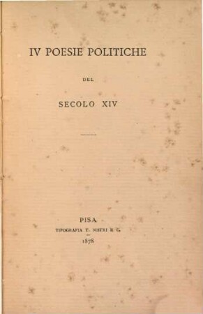 IV Poesie politiche del secolo XIV : (Ed.: A. d'Ancona). (Nozze Banchi-Brini)