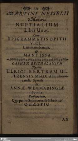 Martini Nesselii Moravi Nuptialium Liber Unus. Cum Epigrammatis Opitii V. CL. Latinitate donatis & Mantissa