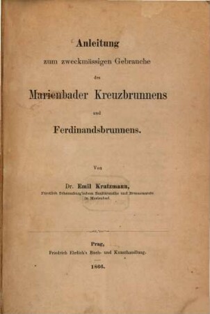 Anleitung zum zweckmässigen Gebrauche des Marienbader Kreuzbrunnens und Ferdinandsbrunnens