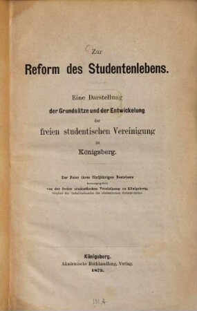 Zur Reform des Studentenlebens : eine Darstellung der Grundsätze und der Entwickelung der Freien Studentischen Vereinigung zu Königsberg ; zur Feier ihres fünfjährigen Bestehens