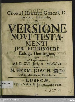 Georgi[i] Heinrici Goetzi[i], D. Superint. Lubecensis, De Versione Novi Testamenti Jer. Felbingeri, Ecloga Theologica