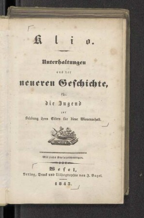 Klio : Unterhaltungen aus der neueren Geschichte für die Jugend zur Belebung ihres Eifers für diese Wissenschaft ; mit 6 Steinzeichnungen