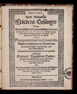 [Bd. 4]: Bass: Cont: Stimm Theils Musicalischer Friedens-Gesänger : Welche ... bey denen Friedens-Executions-Tractaten/ zu Nürnberg angewesten/ Keys: Königl: Chur: und Fürstl: auch anderer deß H. Röm: Reichs Stände Herren Plenipotentiarien, Generaln, Räthen/ Pottschafften/ und Abgesandten ... Von underschiedlichen berümbten Poeten gedichtet