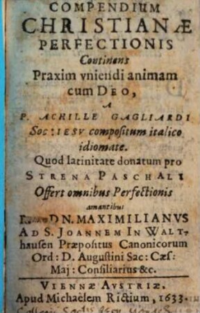 Compendium christianae perfectionis ... : offert Maximilianus ad S. Joannem in Walthausen praepositus canonicorum Ord. S. Augustini
