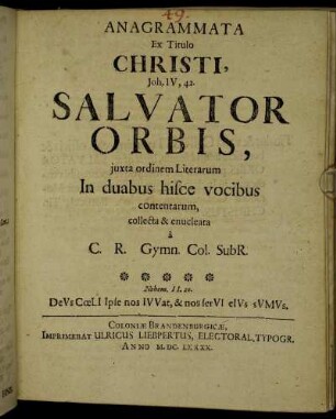 Anagrammata Ex Titulo Christi, Joh. IV, 42. Salvator Orbis, iuxta ordinem Literarum : In duabus hisce vocibus contentarum