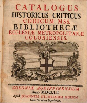 Catalogus historicus criticus codicum manuscriptorum bibliothecae ecclesiae metropolitanae Coloniensis