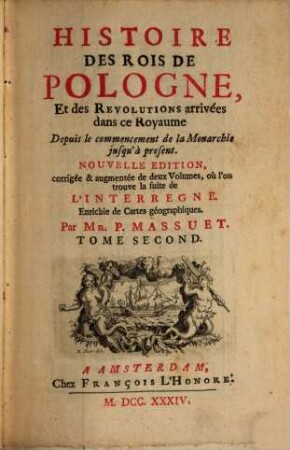 Histoire Des Rois De Pologne, Et des Revolutions arrivées dans ce Royaume Depuis le commencement de la Monarchie jusqu'à present, 2