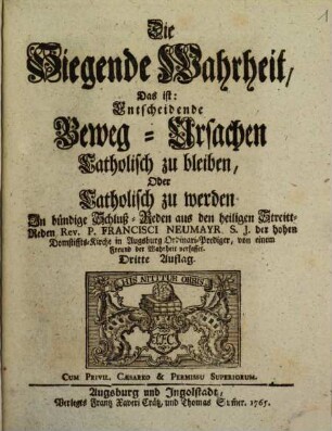 Die Siegende Wahrheit, Das ist: Entscheidende Beweg-Ursachen Catholisch zu bleiben, Oder Catholisch zu werden