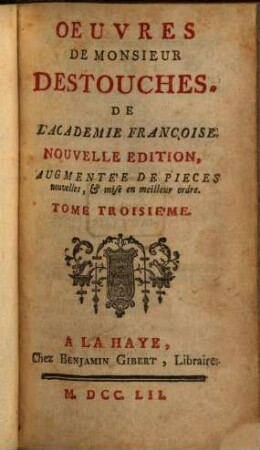 Oeuvres de Monsieur Destouches, De L'Academie Françoise. 3