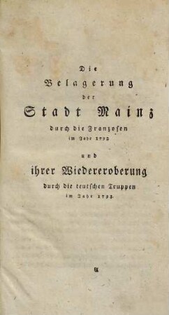 Die Belagerung der Stadt Mainz durch die Franzosen im Jahr 1792 und ihre Wiedereroberung durch die teutschen Truppen im Jahre 1793
