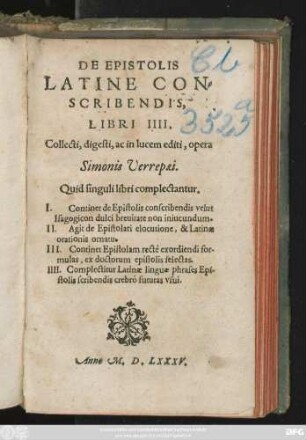 DE EPISTOLIS || LATINE CON=||SCRIBENDIS,|| LIBRI IIII.|| Collecti, digesti, ac in lucem editi, opera || Simonis Verrepaei.|| ... ||