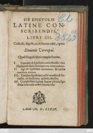 DE EPISTOLIS || LATINE CON=||SCRIBENDIS,|| LIBRI IIII.|| Collecti, digesti, ac in lucem editi, opera || Simonis Verrepaei.|| ... ||
