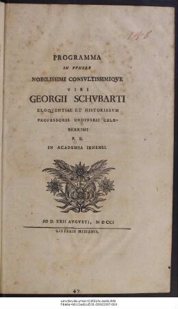 Programma In Fvnere Nobilissimi Consvltissimiqve Viri Georgii Schvbarti Eloqventiae Et Historiarvm Professoris Ordinarii Celeberrimi P. P. In Academia Ienensi : Ad D. XXII Avgvsti, MDCCI