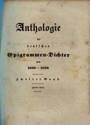 Anthologie der deutschen Epigrammen-Dichter von 1650 - 1850. 2,2