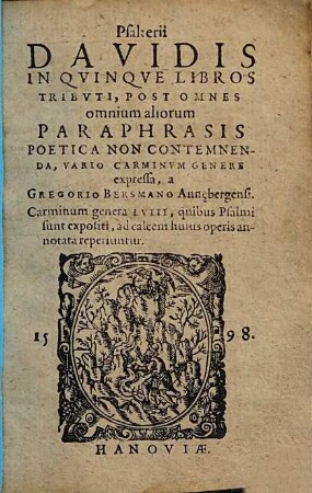 Psalterii Davidis in qvinque libros tribvti, post omnes omnium aliorum paraphrasis poetica non contemnenda, vario carminvm genere expressa, ...